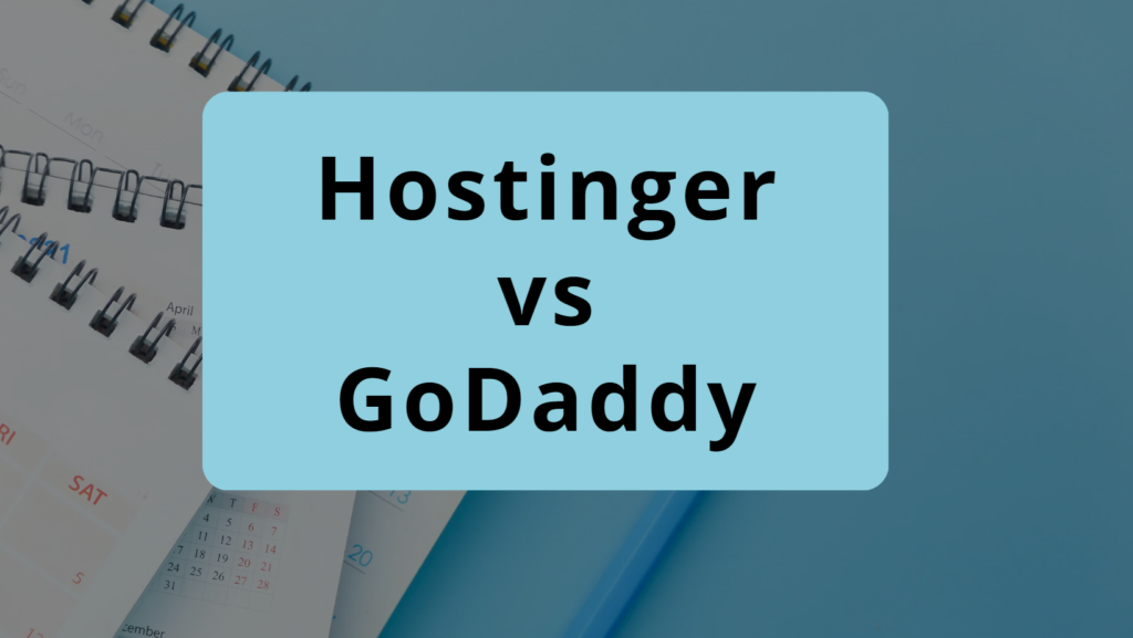 Hostinger vs GoDaddy: Which is best for your business