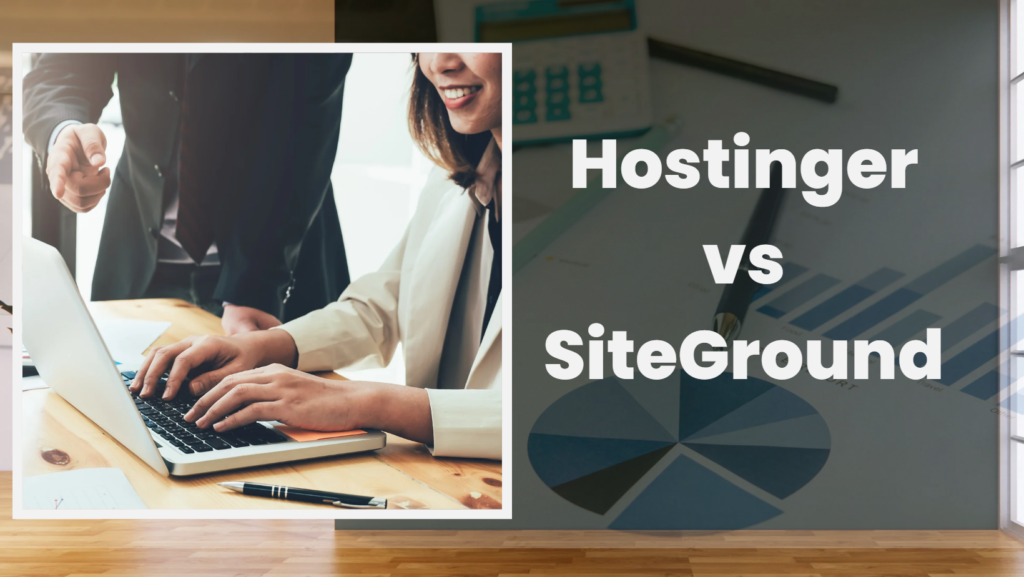 Hostinger vs SiteGround: Which is better