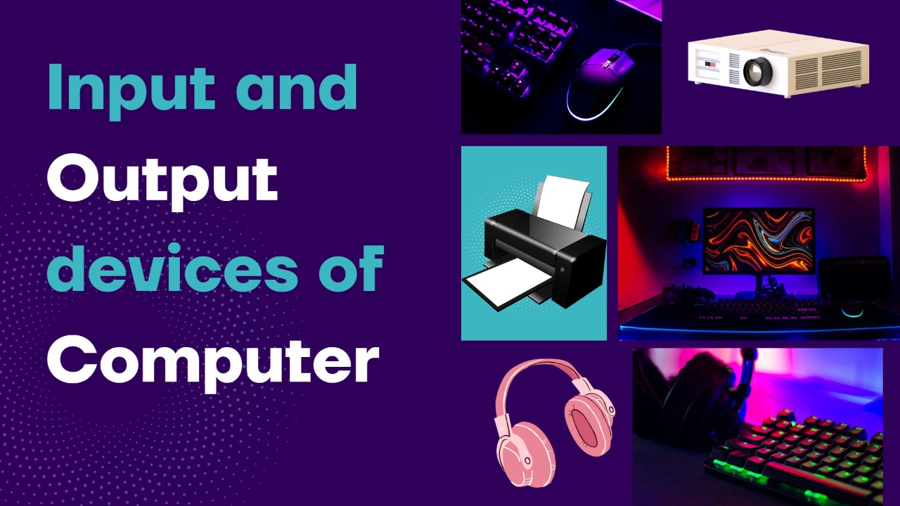 Input and Output devices of Computer
